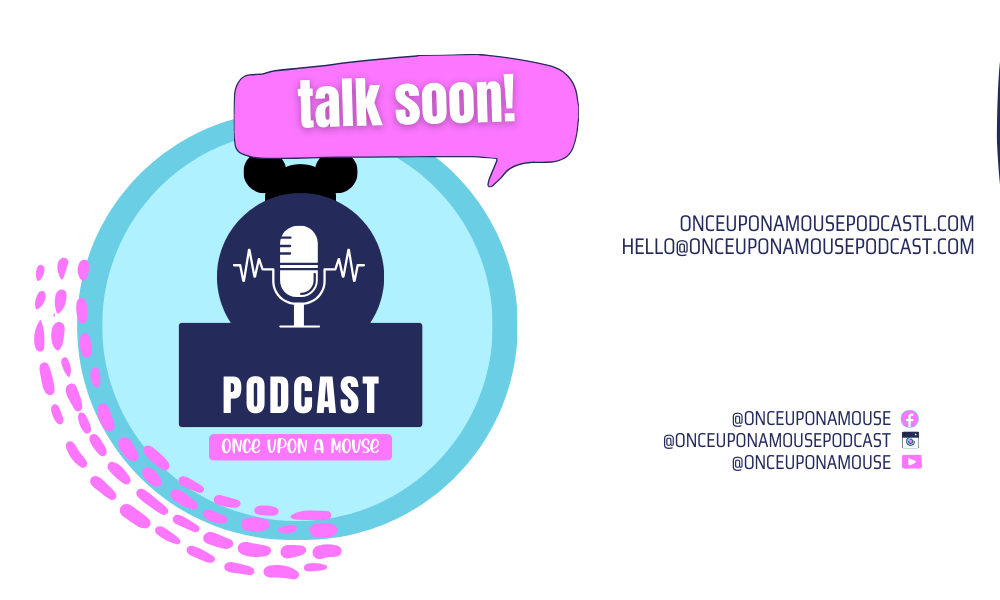 "A promotional graphic for the 'Once Upon a Mouse' podcast. The design features a circular blue logo with a microphone icon, mouse ears, and the words 'PODCAST' and 'Once Upon a Mouse' in white text. A pink speech bubble above the logo says 'talk soon!' On the right, contact details are listed: 'onceuponamousepodcastl.com' and 'hello@onceuponamousepodcast.com,' along with social media handles for Facebook, Instagram, and YouTube (@onceuponamouse). The background is white with pink dotted accents on the left.